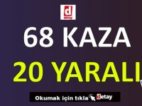 1 Haftada 68 Trafik Kazası!