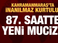 87. saatte yeni mucize: Kahramanmaraş'ta inanılmaz kurtuluş