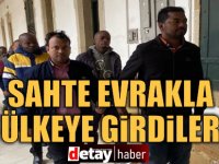 Sahte evrakla ülkeye giriş yaptılar!