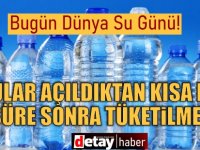 Gıda Mühendisleri Odası: Sular açıldıktan ve içilmeye başlandıktan kısa bir süre içerisinde tüketilmeli