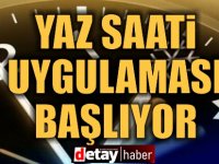 Yaz saati uygulaması başlıyor...