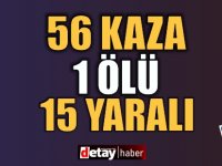 56 Kaza, 1 Ölü, 15 Yaralı