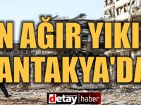 Depremlerin vurduğu Hatay'da en ağır yıkım Antakya'da