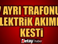 7 Ayrı Trafonun Elektrik Akımını Kesti