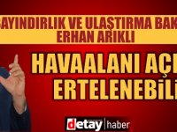 Arıklı: Havaalanı açılışı ertelenebilir