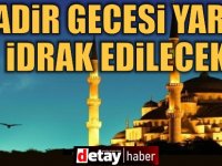 Kadir Gecesi yarın idrak edilecek