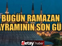 Bugün Ramazan Bayramının son günü...