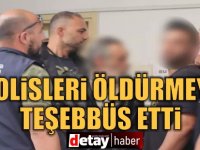 ‘Tetik’ operasyonu: Tasarrufundaki tabanca ile polisleri öldürmeye teşebbüs etti