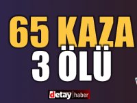 65 Kaza, 3 Kişi Hayatını Kaybetti