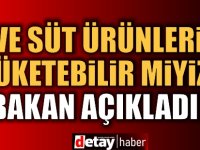 Et ve süt tüketilebilir mi? Bakandan açıklama