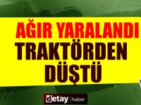 Traktörden düşen 59 yaşındaki Ali Öztürk yaralandı