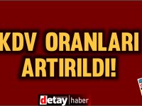 KDV Oranları artırıldı! Zamlar yolda!