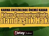 Kıbrıslı Türk anne ve Türkiyeli babadan doğan çocuklara vatandaşlık hakkı!