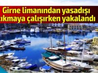 Girne limanından çıkmaya çalışırken yakalandı