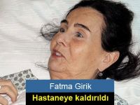 Fatma Girik hastaneye kaldırıldı