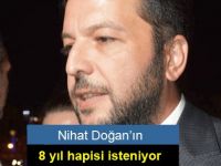 Nihat Doğan’ın 8 yıl hapsi isteniyor