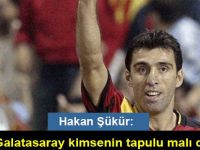 Hakan Şükür: Galatasaray kimsenin tapulu malı değil