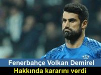 Fenerbahçe Volkan Demirel hakkında kararını verdi