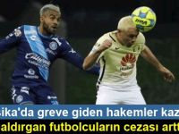 Meksika'da greve giden hakemler kazandı, saldırgan futbolcuların cezası arttı