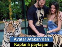 Avatar Atakan’dan kaplanlı paylaşım