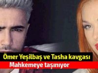 Ömer Yeşilbaş ve Tasha kavgası mahkemeye taşınıyor