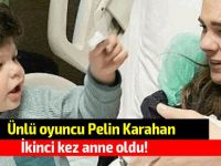 Ünlü oyuncu Pelin Karahan ikinci kez anne oldu!