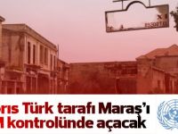 Kıbrıs Türk tarafı Maraş’ı BM kontrolünde açacak