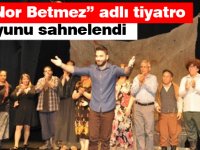 “Nor Betmez” adlı tiyatro oyunu sahnelendi