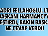 Kadri Fellahoğlu, LTB Başkanı Harmancı'yı eleştirdi, bakın başkan ne cevap verdi!