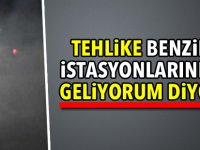 Tehlike benzin istasyonlarında geliyorum diyor 