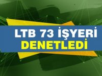 LTB’nin işyeri denetimleri aralıksız sürüyor