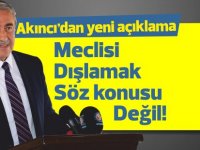 Akıncı: Meclisi dışlamak aklımın ucundan geçmez