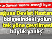 TGYD: “Mağusa Devlet Hastanesi bölgesindeki yolun tek yöne çevrilmesi büyük yanlış”