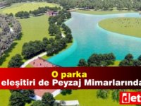 Peyzaj mimarlarından Kent Park eleştirisi! Proje ithal!