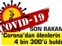 Son rakam: ‘Corona’dan ölenlerin sayısı 4 bin 300’ü buldu