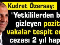 Özersay:"Yetkililerden bilgi gizleyen pozitif vakalar tespit edildi, cezası 2 yıl hapis!"